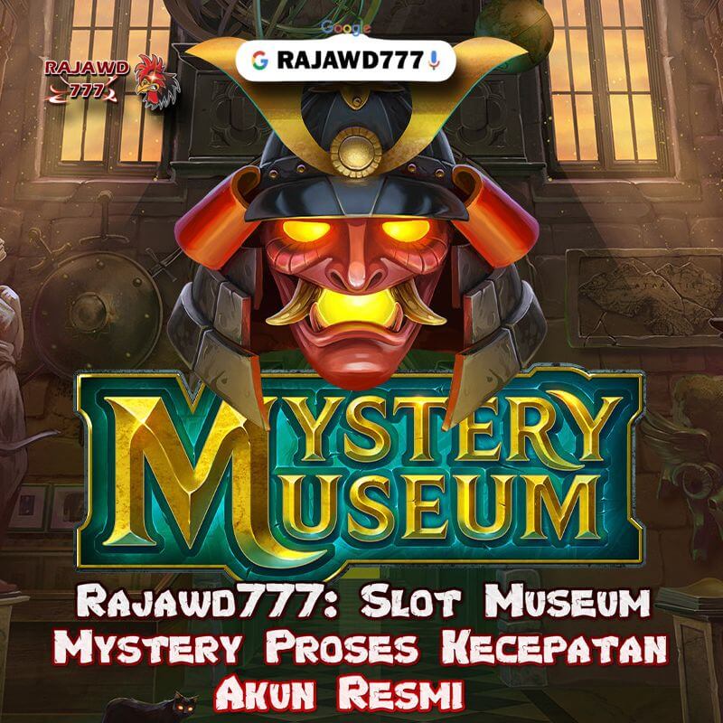 Rajawd777: Slot Museum Mystery Proses Kecepatan Akun Resmi